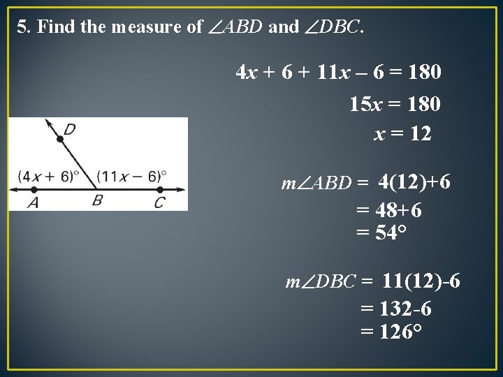 5. Find the measure of ABD and DBC. 4 x + 6 + 11