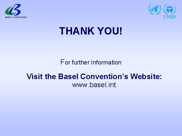 THANK YOU! For further Information Visit the Basel Convention’s Website: www. basel. int 