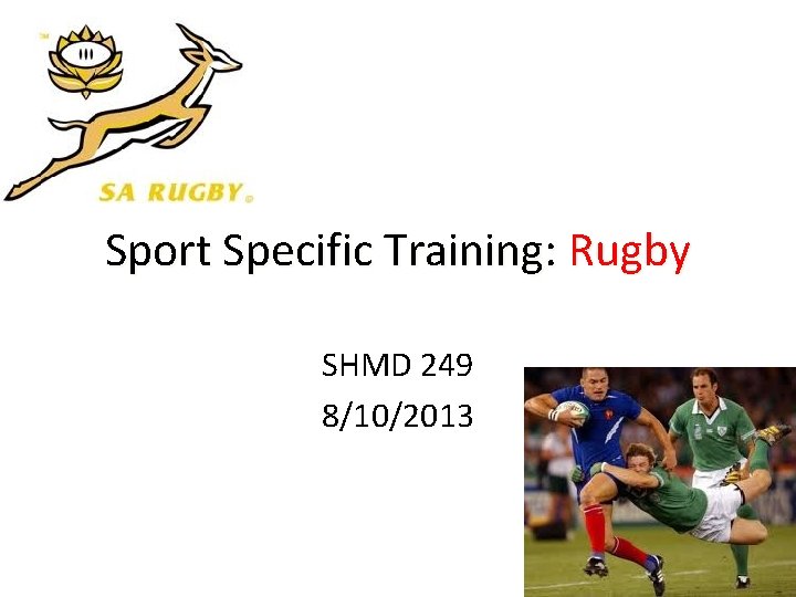 Sport Specific Training: Rugby SHMD 249 8/10/2013 1 