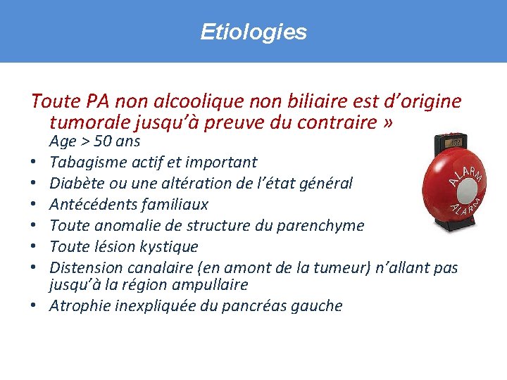 Etiologies Toute PA non alcoolique non biliaire est d’origine tumorale jusqu’à preuve du contraire