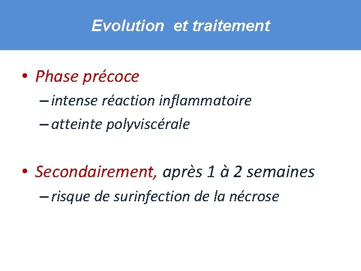 Evolution et traitement • Phase précoce – intense réaction inflammatoire – atteinte polyviscérale •