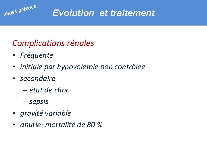 e Ph coc é r p ase Evolution et traitement Complications rénales • Fréquente