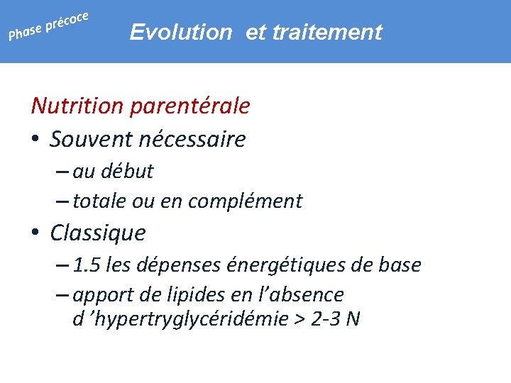 e Ph coc é r p ase Evolution et traitement Nutrition parentérale • Souvent