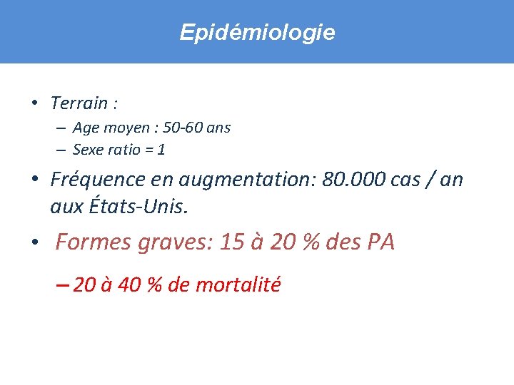 Epidémiologie • Terrain : – Age moyen : 50 -60 ans – Sexe ratio