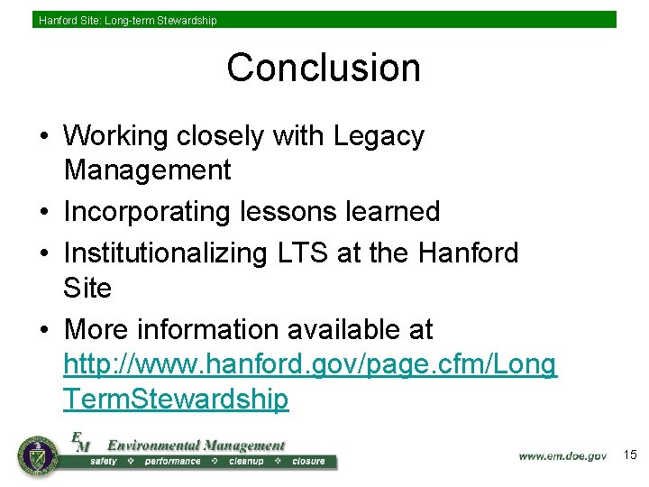 Hanford Site: Long-term Stewardship Conclusion • Working closely with Legacy Management • Incorporating lessons