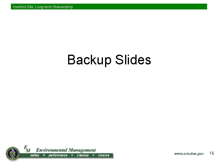 Hanford Site: Long-term Stewardship Backup Slides 16 