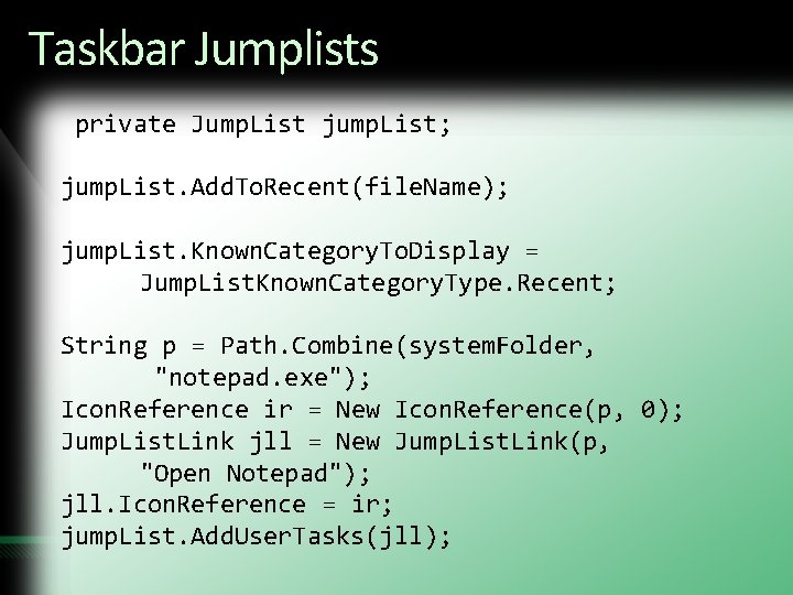 Taskbar Jumplists private Jump. List jump. List; jump. List. Add. To. Recent(file. Name); jump.