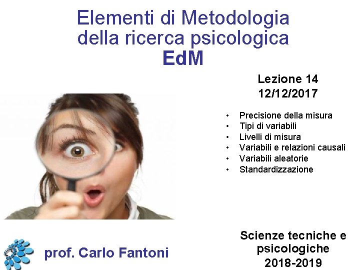 Elementi di Metodologia della ricerca psicologica Ed. M Lezione 14 12/12/2017 • • •