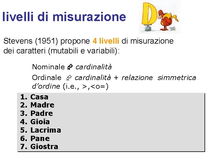 livelli di misurazione Stevens (1951) propone 4 livelli di misurazione dei caratteri (mutabili e