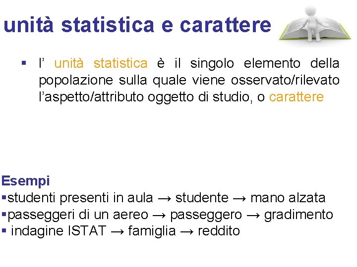 unità statistica e carattere § l’ unità statistica è il singolo elemento della popolazione