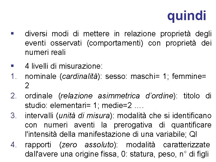 quindi § diversi modi di mettere in relazione proprietà degli eventi osservati (comportamenti) con