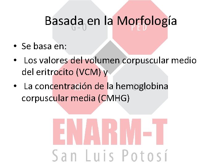 Basada en la Morfología • Se basa en: • Los valores del volumen corpuscular