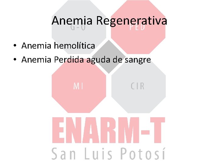 Anemia Regenerativa • Anemia hemolítica • Anemia Perdida aguda de sangre 