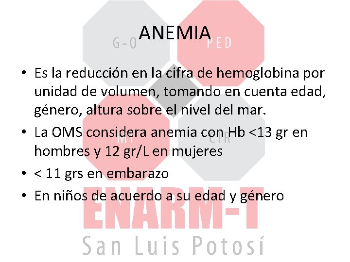 ANEMIA • Es la reducción en la cifra de hemoglobina por unidad de volumen,