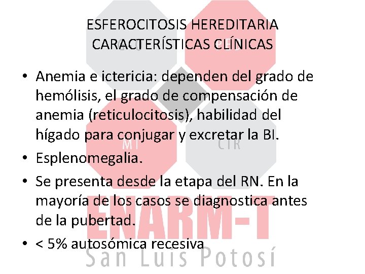 ESFEROCITOSIS HEREDITARIA CARACTERÍSTICAS CLÍNICAS • Anemia e ictericia: dependen del grado de hemólisis, el