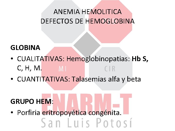 ANEMIA HEMOLITICA DEFECTOS DE HEMOGLOBINA • CUALITATIVAS: Hemoglobinopatias: Hb S, C, H, M. •