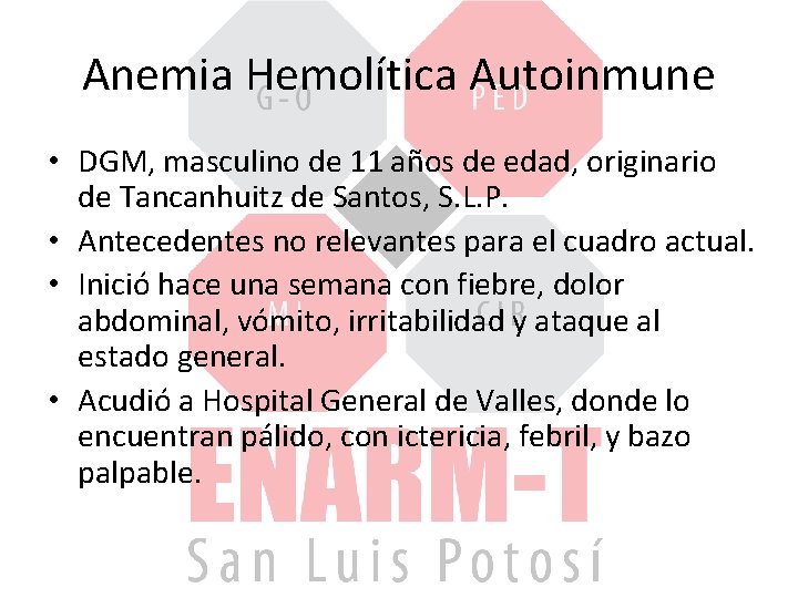 Anemia Hemolítica Autoinmune • DGM, masculino de 11 años de edad, originario de Tancanhuitz