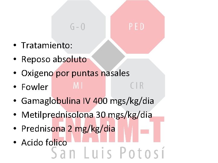  • • Tratamiento: Reposo absoluto Oxigeno por puntas nasales Fowler Gamaglobulina IV 400