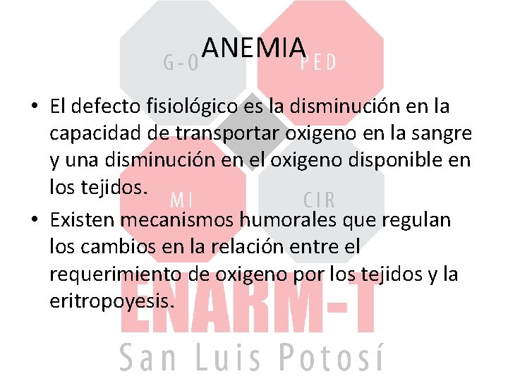 ANEMIA • El defecto fisiológico es la disminución en la capacidad de transportar oxigeno