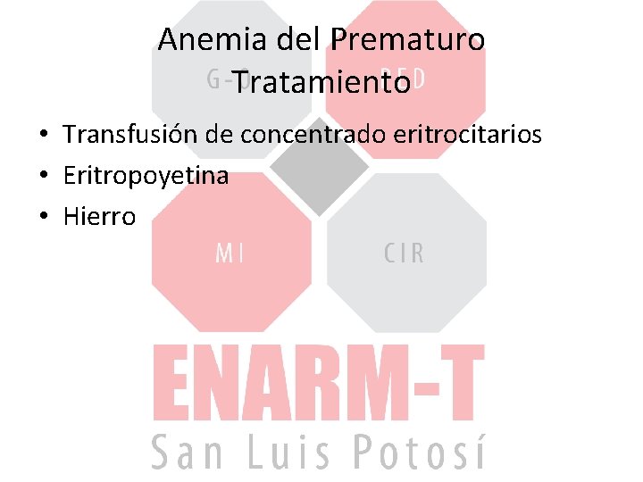 Anemia del Prematuro Tratamiento • Transfusión de concentrado eritrocitarios • Eritropoyetina • Hierro 