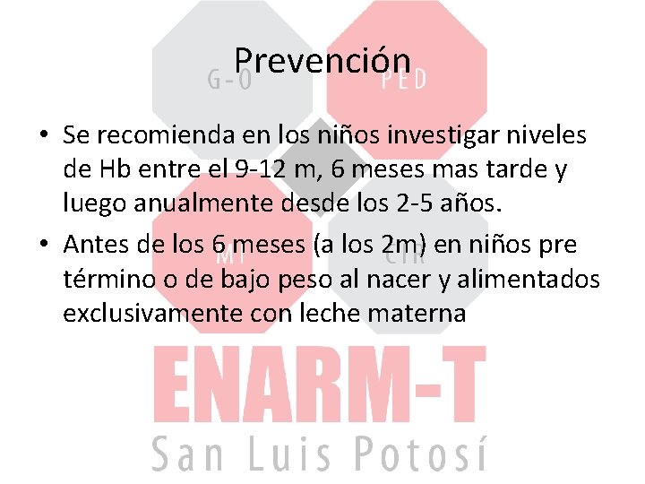 Prevención • Se recomienda en los niños investigar niveles de Hb entre el 9