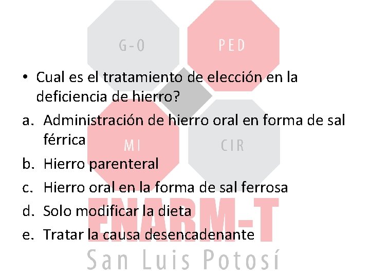  • Cual es el tratamiento de elección en la deficiencia de hierro? a.