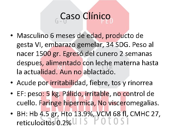 Caso Clínico • Masculino 6 meses de edad, producto de gesta VI, embarazo gemelar,