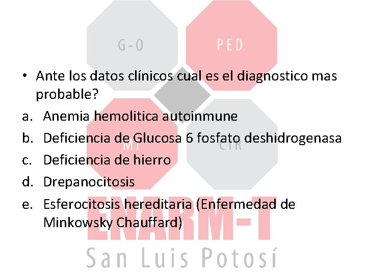  • Ante los datos clínicos cual es el diagnostico mas probable? a. Anemia