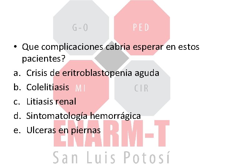  • Que complicaciones cabria esperar en estos pacientes? a. Crisis de eritroblastopenia aguda