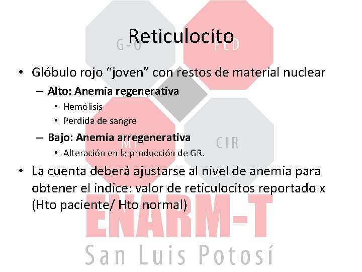 Reticulocito • Glóbulo rojo “joven” con restos de material nuclear – Alto: Anemia regenerativa