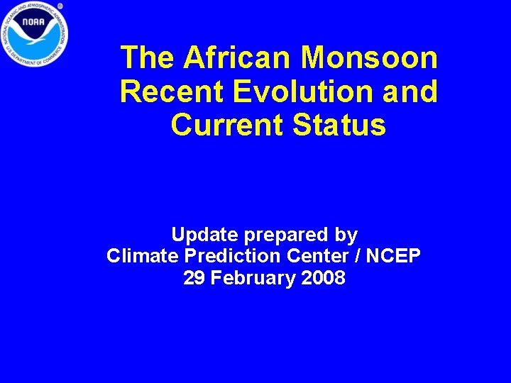 The African Monsoon Recent Evolution and Current Status Update prepared by Climate Prediction Center