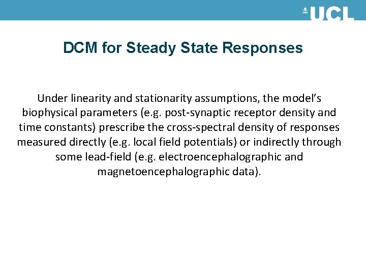 DCM for Steady State Responses Under linearity and stationarity assumptions, the model’s biophysical parameters