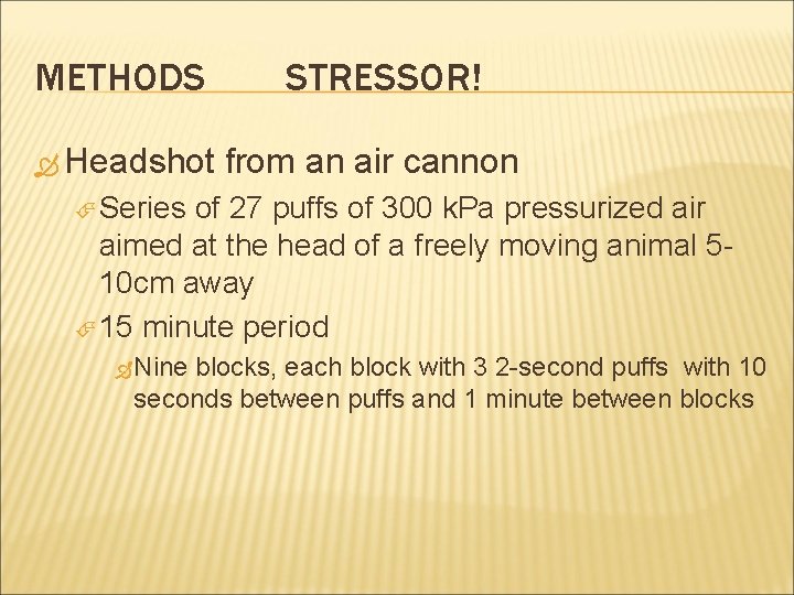 METHODS Headshot STRESSOR! from an air cannon Series of 27 puffs of 300 k.