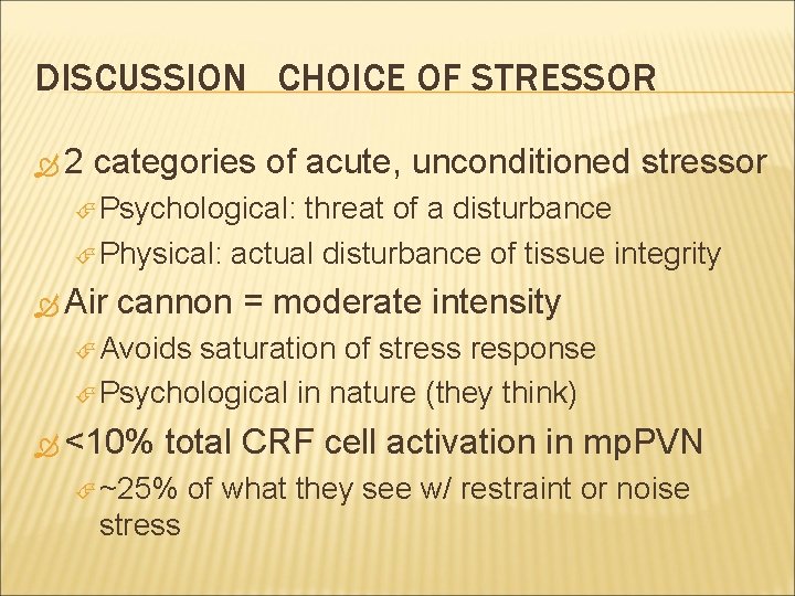 DISCUSSION CHOICE OF STRESSOR 2 categories of acute, unconditioned stressor Psychological: threat of a