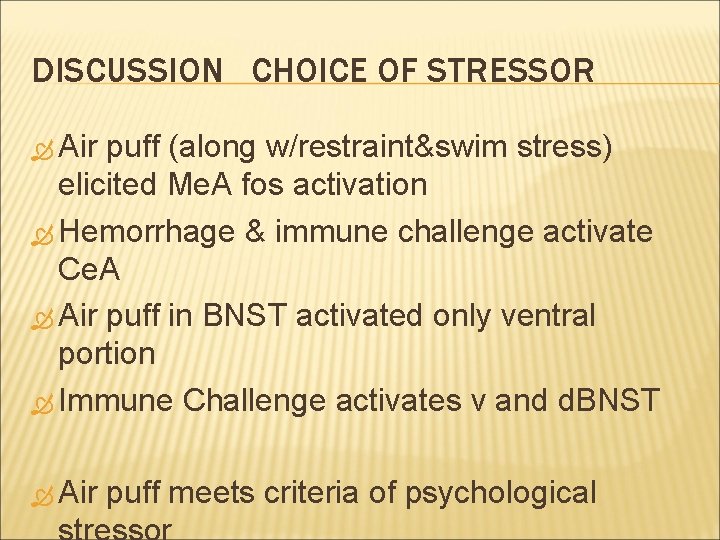 DISCUSSION CHOICE OF STRESSOR Air puff (along w/restraint&swim stress) elicited Me. A fos activation