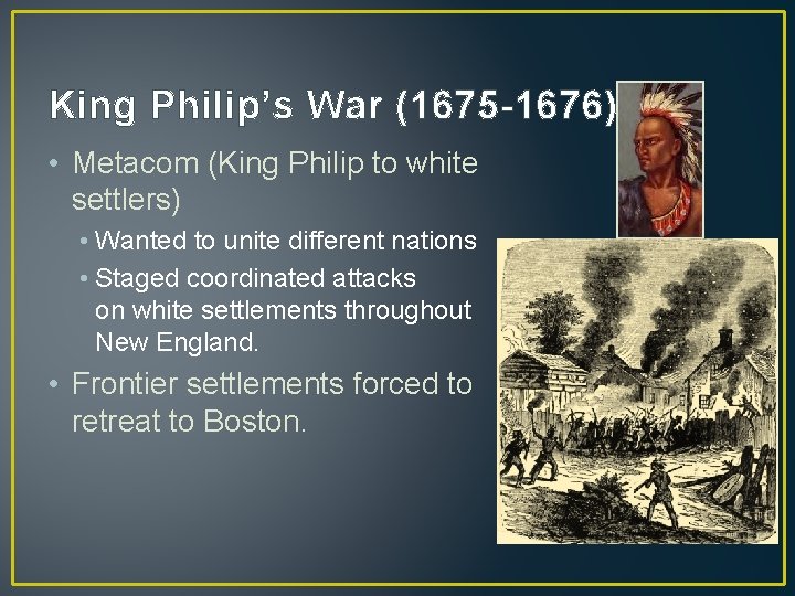 King Philip’s War (1675 -1676) • Metacom (King Philip to white settlers) • Wanted