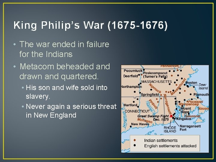 King Philip’s War (1675 -1676) • The war ended in failure for the Indians