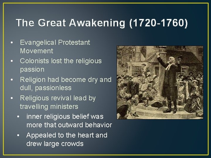 The Great Awakening (1720 -1760) • Evangelical Protestant Movement • Colonists lost the religious