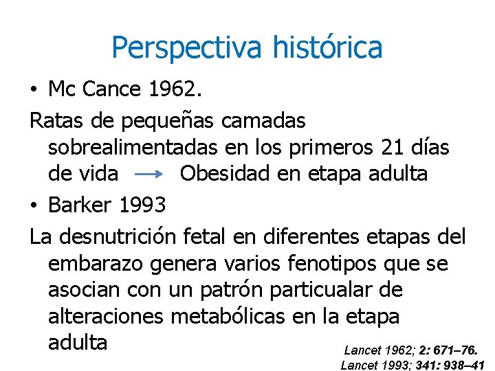 Perspectiva histórica • Mc Cance 1962. Ratas de pequeñas camadas sobrealimentadas en los primeros