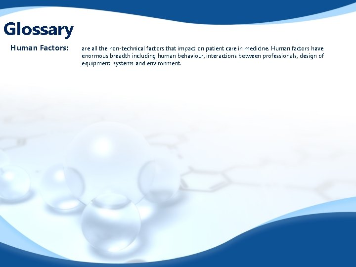 Glossary Human Factors: are all the non-technical factors that impact on patient care in