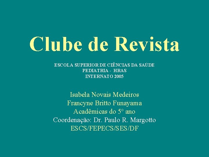 Clube de Revista ESCOLA SUPERIOR DE CIÊNCIAS DA SAÚDE PEDIATRIA - HRAS INTERNATO 2005