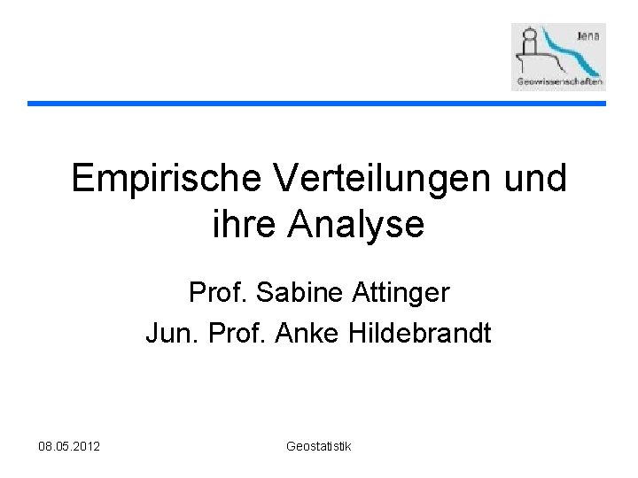 Empirische Verteilungen und ihre Analyse Prof. Sabine Attinger Jun. Prof. Anke Hildebrandt 08. 05.