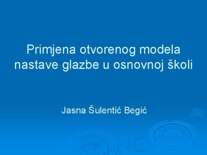 Primjena otvorenog modela nastave glazbe u osnovnoj školi Jasna Šulentić Begić 