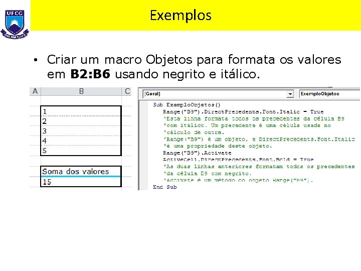 Exemplos • Criar um macro Objetos para formata os valores em B 2: B