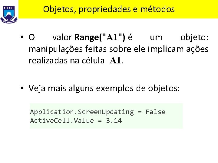 Objetos, propriedades e métodos • O valor Range("A 1") é um objeto: manipulações feitas