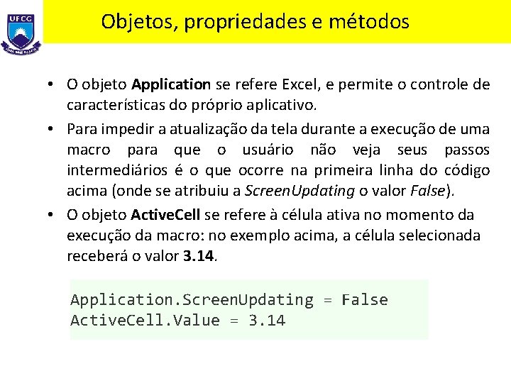 Objetos, propriedades e métodos • O objeto Application se refere Excel, e permite o