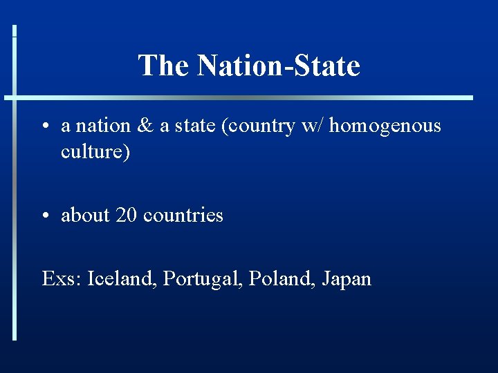 The Nation-State • a nation & a state (country w/ homogenous culture) • about