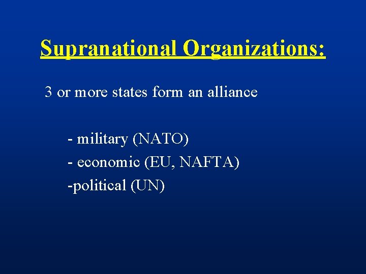 Supranational Organizations: 3 or more states form an alliance - military (NATO) - economic