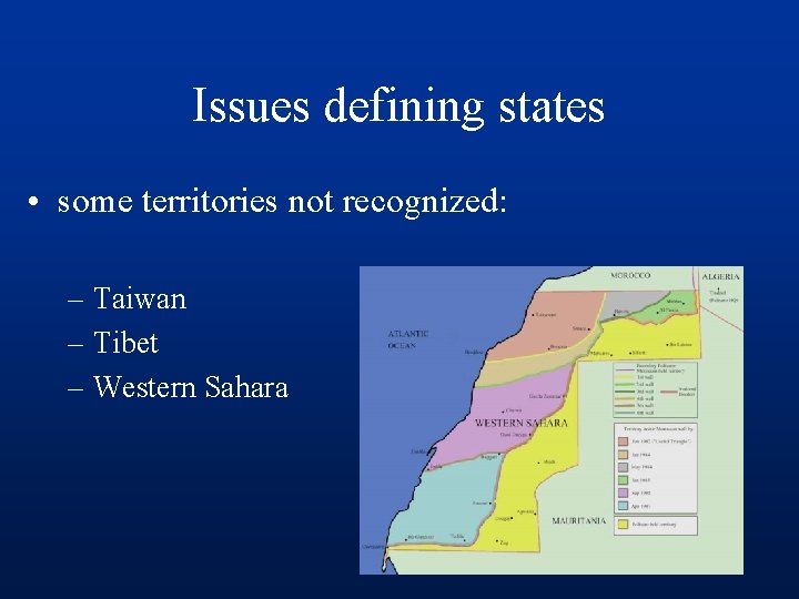 Issues defining states • some territories not recognized: – Taiwan – Tibet – Western