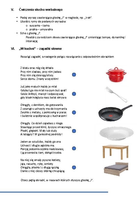 V. Ćwiczenia słuchu werbalnego • Podaj wyrazy zawierające głoskę „i” w nagłosie, np. „Irek”.